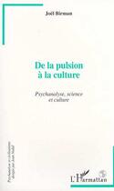 Couverture du livre « De la pulsion a la culture - psychanalyse, science et culture » de Joel Birman aux éditions Editions L'harmattan