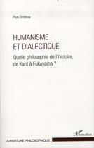 Couverture du livre « Humanisme et dialectique ; quelle philosophie de l'histoire, de Kant à Fukuyama ? » de Pius Ondoua aux éditions L'harmattan