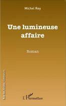 Couverture du livre « Lumineuse affaire » de Michel Rey aux éditions L'harmattan