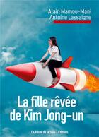 Couverture du livre « La fille revee de kim jong-un » de Mamou-Mani/Lassaigne aux éditions La Route De La Soie