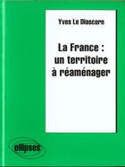 Couverture du livre « La france : un territoire a reamenager » de Le Diascorn aux éditions Ellipses