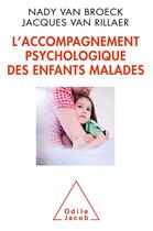 Couverture du livre « L'accompagnement psychologique des enfants malades » de Van Broeck aux éditions Odile Jacob