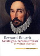 Couverture du livre « Montaigne pensées frivoles et vaines écorces » de Bernard Bourrit aux éditions Le Temps Qu'il Fait