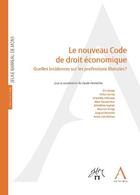 Couverture du livre « Le nouveau code de droit économique ; quelles incidences sur les professions libérales ? » de  aux éditions Anthemis