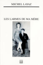 Couverture du livre « Les larmes de ma mere » de Michel Layaz aux éditions Editions Zoe