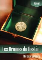 Couverture du livre « Les brumes du destin » de Melanie Lemaire aux éditions Bookelis