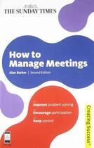 Couverture du livre « HOW TO MANAGE MEETINGS » de Alan Barker aux éditions Kogan Page