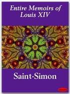 Couverture du livre « Entire Memoirs of Louis XIV » de Claude-Henri De Saint-Simon aux éditions Ebookslib
