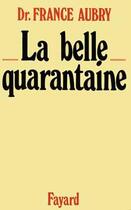 Couverture du livre « La belle quarantaine » de France Aubry aux éditions Fayard