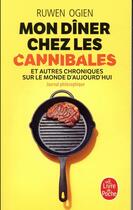 Couverture du livre « Mon dîner chez les cannibales ; et autres chroniques sur le monde d'aujourd'hui » de Ruwen Ogien aux éditions Le Livre De Poche