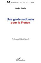 Couverture du livre « Une garde nationale pour la France » de Xavier Lavie aux éditions L'harmattan