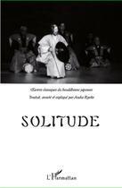 Couverture du livre « Solitude ; ouevres classiques du bouddhisme japonais » de Asuka Ryoko aux éditions L'harmattan