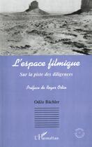 Couverture du livre « L'espace filmique - sur la piste des diligences » de Odile Bachler aux éditions Editions L'harmattan
