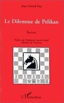 Couverture du livre « Dilemme de pelikan (roman) » de Nay Jean-Gerard aux éditions Editions L'harmattan
