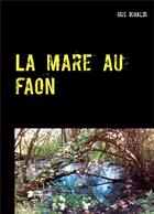 Couverture du livre « La mare au faon ; une nouvelle aventure du grogneux » de Iris Rivaldi aux éditions Books On Demand