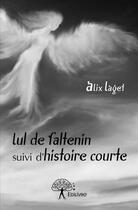Couverture du livre « Lul de Faltenin ; histoire courte » de Alix Laget aux éditions Edilivre
