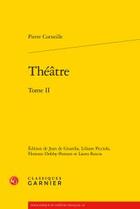 Couverture du livre « Théâtre Tome 2 » de Pierre Corneille aux éditions Classiques Garnier