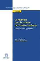 Couverture du livre « La légistique dans le système de l'Union européenne ; quelle nouvelle approche ? » de Fabienne Peraldi Leneuf aux éditions Bruylant