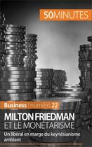 Couverture du livre « Milton Friedman et le monétarisme ; un libéral en marge du keynésianisme ambiant » de Ariane De Saeger aux éditions 50 Minutes