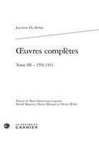 Couverture du livre « Oeuvres complètes Tome 3 ; 1551-1553 » de Joachim Du Bellay aux éditions Classiques Garnier
