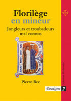 Couverture du livre « Florilege en mineur ; jongleurs et troubadours mal connus » de Pierre Bec aux éditions Paradigme