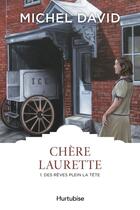 Couverture du livre « Chère Laurette t.1 : des rêves plein la tête » de Michel David aux éditions Editions Hurtubise
