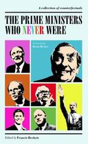 Couverture du livre « The Prime Ministers Who Never Were » de Francis Beckett aux éditions Biteback Publishing Digital