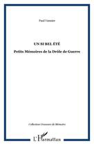 Couverture du livre « Un si bel été ; petits mémoires de la drôle de guerre » de Paul Vannier aux éditions Editions L'harmattan