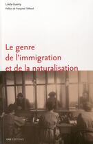 Couverture du livre « Le genre de l'immigration et de la naturalisation - l'exemple de marseille, 1918-1940 » de Guerry Linda aux éditions Ens Lyon