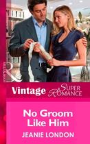 Couverture du livre « No Groom Like Him (Mills & Boon Vintage Superromance) (More than Frien » de Jeanie London aux éditions Mills & Boon Series