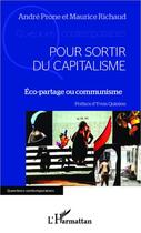 Couverture du livre « Pour sortir du capitalisme ; éco-partage ou communisme » de André Prone et Maurice Richaud aux éditions L'harmattan