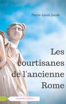 Couverture du livre « Les courtisanes de l'ancienne Rome » de Pierre Louis Jacob aux éditions Books On Demand