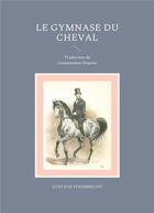 Couverture du livre « Le gymnase du cheval : Traduction du commandant Dupont » de Gustave Steinbrecht aux éditions Books On Demand