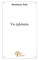 Couverture du livre « Vie éphémère » de Keita Aboubacar aux éditions Edilivre