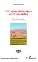Couverture du livre « Les enjeux stratégiques de l'Afghanistan » de Abdul Naim Asas aux éditions L'harmattan