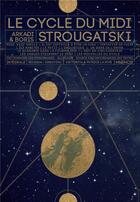 Couverture du livre « Le cycle du midi » de Arkadi Strougatski et Boris Strougatski aux éditions Mnemos