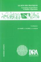 Couverture du livre « Le sens des pratiques ; conceptions d'agriculteurs et modèles d'agronomes » de A. Mathieu et J-P Darre et J. Lasseur aux éditions Quae