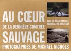 Couverture du livre « Au coeur de la dernière contrée sauvage » de Nichols Michael aux éditions National Geographic