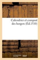 Couverture du livre « Calendrier et compost des bergers (ed.1510) » de  aux éditions Hachette Bnf