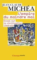 Couverture du livre « L'empire du moindre mal - essai sur la civilisation liberale » de Jean-Claude Michea aux éditions Flammarion