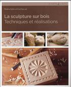 Couverture du livre « La sculpture sur bois ; techniques et réalisations » de Eva Pascual et Medina Ayllon aux éditions Eyrolles