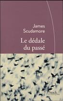 Couverture du livre « Le dédale du passé » de James Scudamore aux éditions Stock
