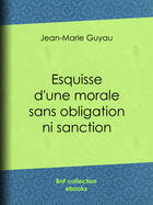 Couverture du livre « Esquisse d'une morale sans obligation ni sanction » de Jean-Marie Guyau aux éditions Bnf Collection