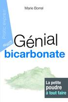Couverture du livre « Génial bicarbonate ; la petite poudre à tout faire » de Marie Borrel aux éditions Alysse