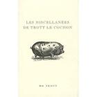 Couverture du livre « Les miscellanées de Trott le cochon » de  aux éditions Courrier Du Livre