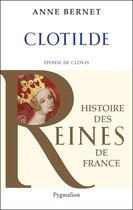 Couverture du livre « Clotilde, épouse de Clovis » de Anne Bernet aux éditions Pygmalion