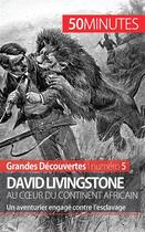 Couverture du livre « David Livingstone au coeur du continent africain : un aventurier engagé contre l'esclavage » de Julie Lorang aux éditions 50minutes.fr