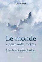 Couverture du livre « Le monde à deux mille mètres : journal d'un voyageur des cimes » de Guy Mettan aux éditions Slatkine