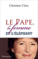 Couverture du livre « Le pape, la femme et l'éléphant » de Christine Clerc aux éditions Flammarion