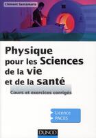 Couverture du livre « Physique pour les sciences de la vie et de la santé ; cours et exercices corrigés » de Clement Santamaria aux éditions Dunod